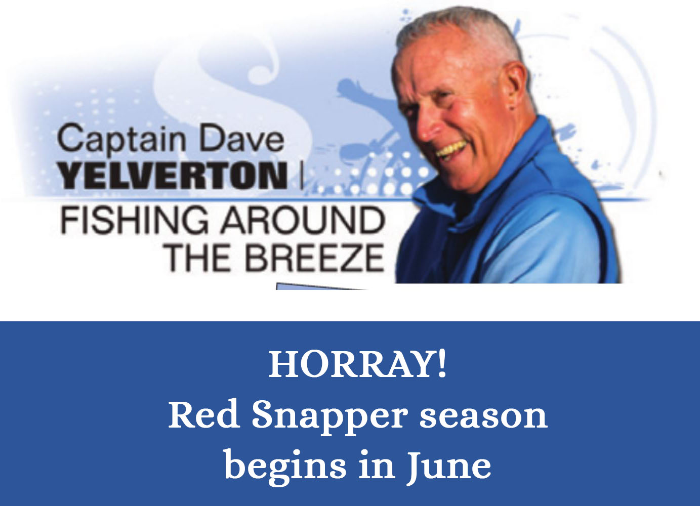 June 2023 Splash! Magazine Article - Horray! Red Snapper Season Begins in June - with Capt Dave Yelverton