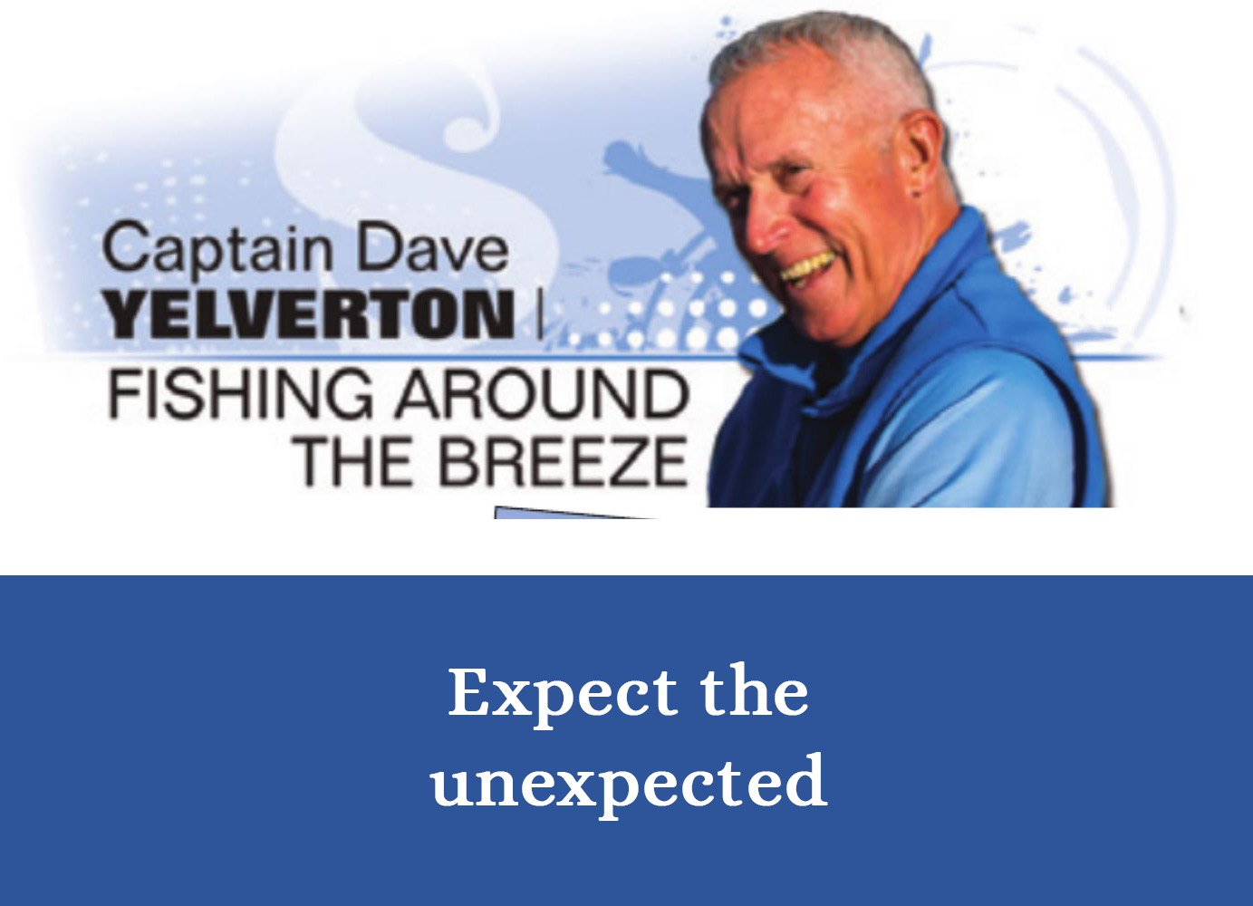 August 2023 - Expect the Unexpected - Splash! Magazine Article with Capt Dave Yelverton